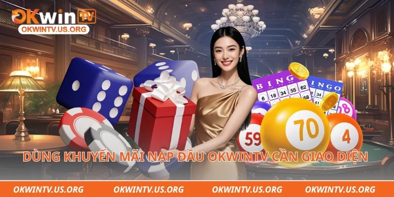 Dùng khuyến mãi nạp đầu Okwintv cần giao diện lần đầu