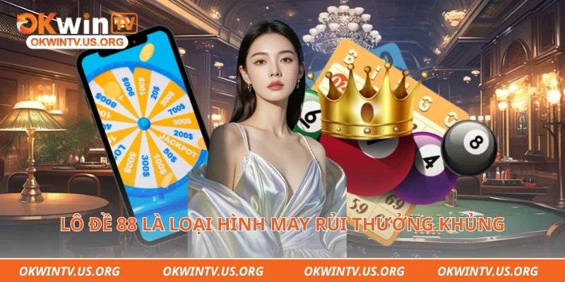 Lô đề 88 là loại hình may rủi thưởng khủng